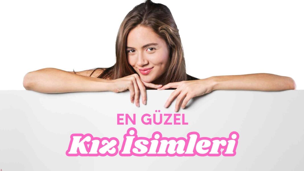 En Güzel kız isimleri ve Anlamları